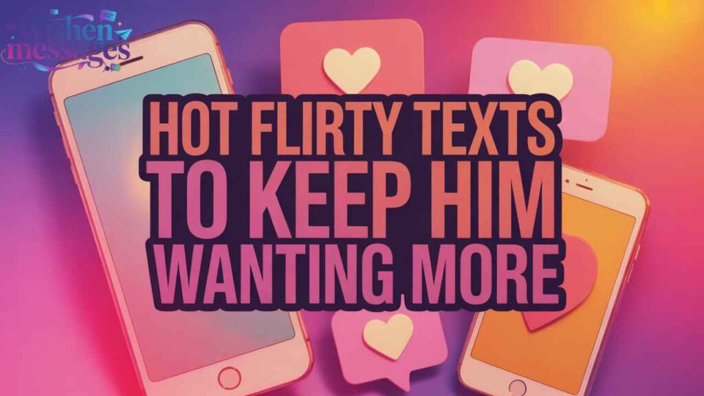 "Hot Flirty Texts to Keep Him Wanting More" – vibrant phones with hearts and bold pink text for spicy romantic messaging ideas.