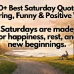 150+ Best Saturday Quotes: Inspiring, Funny & Positive Vibes