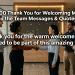 200 Thank You for Welcoming Me to the Team Messages & Quotes